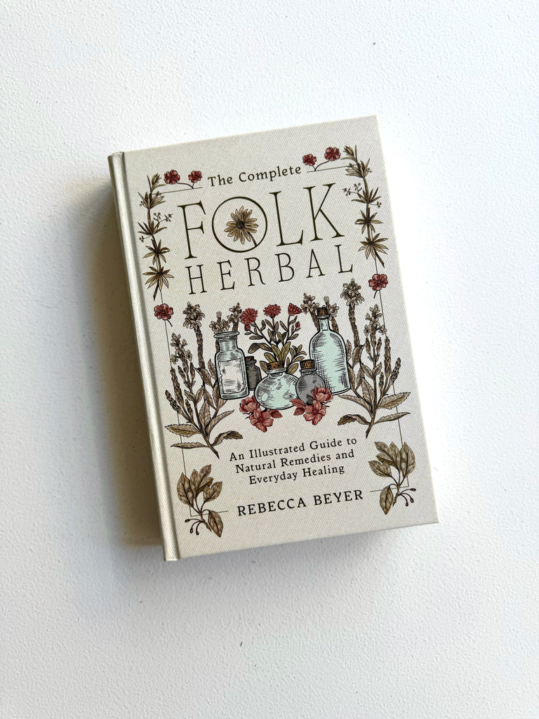 The Complete Folk Herbal | An Illustrated Guide to Natural Remedies and Everyday Healing