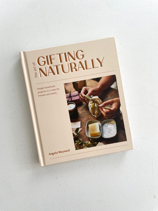 The Art of Gifting Naturally | Simple, Handmade Projects to Create for Friends and Family