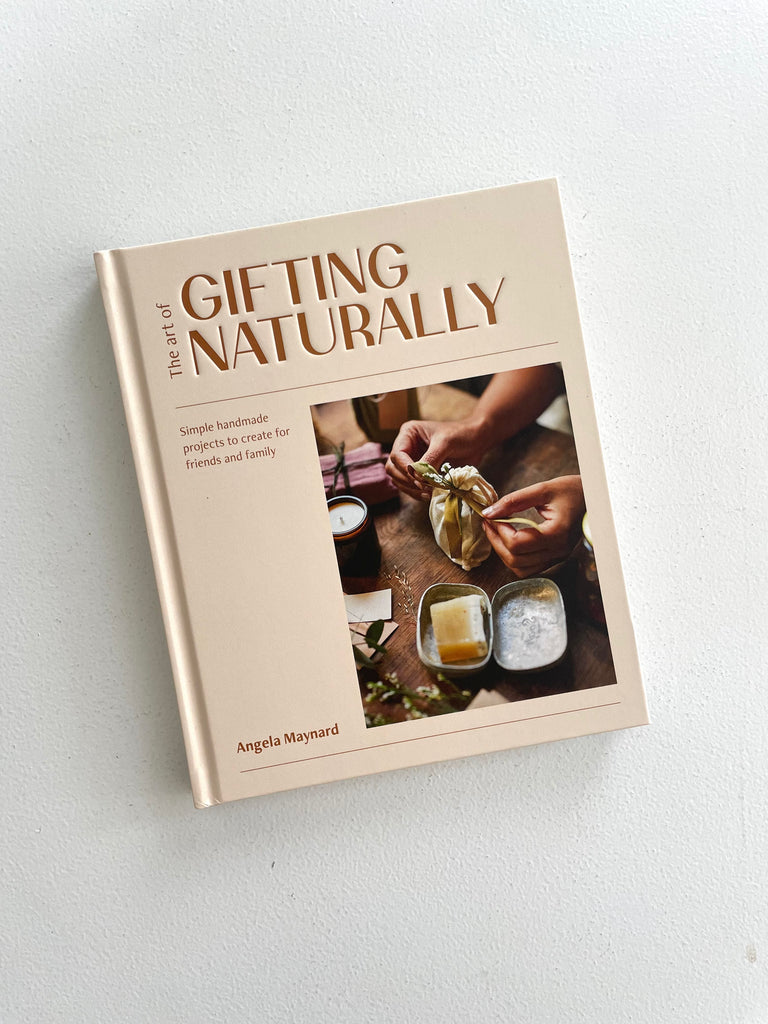 The Art of Gifting Naturally | Simple, Handmade Projects to Create for Friends and Family