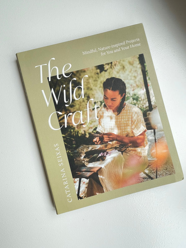 The Wild Craft | Mindful Nature-inspired Projects for You and Your Home